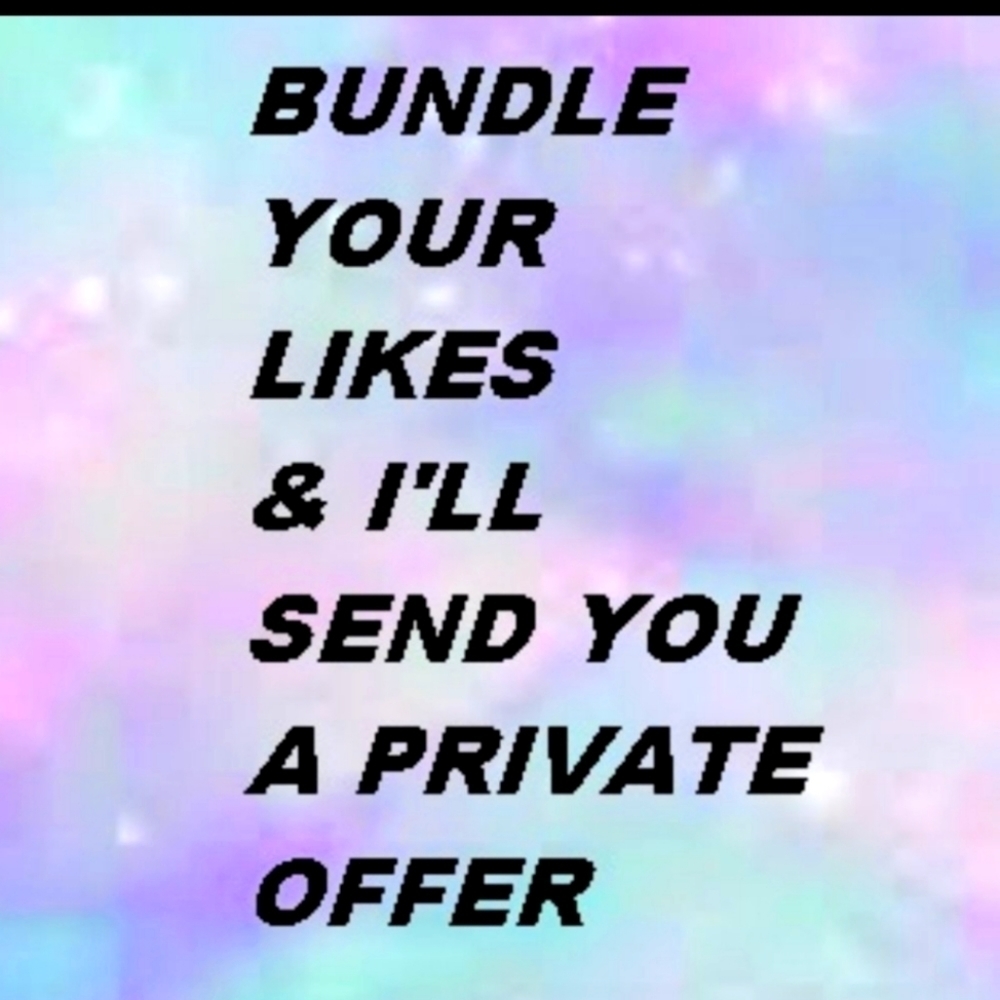 BUNDLE YOUR LIKE & I'LL. SEND YOU A PRIVATE OFFER